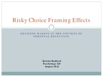 Risky Choice Framing Effects  D E C I S I O N - M A K I N G  I N  T H E  C O N T E X T  O F  P E R
