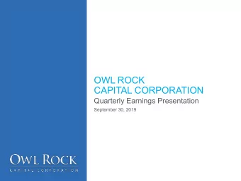 OWL ROCK  CAPITAL CORPORATION  Quarterly Earnings Presentation  September 30, 2019  OVERVIEW OF OWL