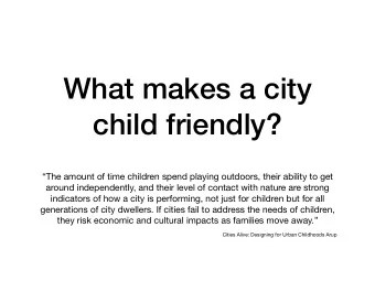 What makes a city  child friendly?  The amount of time children spend playing outdoors, their
