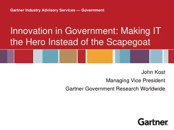 Innovation in Government: Making IT  the Hero Instead of the Scapegoat  John Kost  Managing Vice