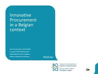 Innovative  Procurement  in a Belgian  context  Chris Van der Auwera, Chief of Staff  in charge of