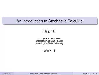 An Introduction to Stochastic Calculus  Haijun Li  lih@math.wsu.edu  Department of Mathematics