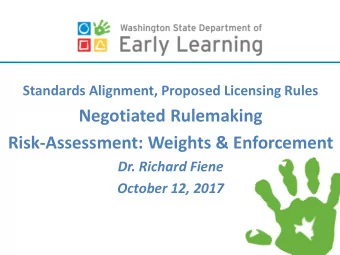 Negotiated Rulemaking  Risk-Assessment: Weights &amp; Enforcement  Dr. Richard Fiene  October 12,