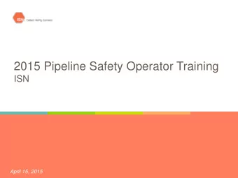 2015 Pipeline Safety Operator Training  ISN  April 15, 2015  Agenda  I.  Contractor Management