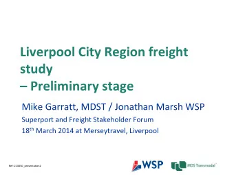 Liverpool City Region freight  study   Preliminary stage  Mike Garratt, MDST / Jonathan Marsh