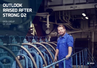 OUTLOOK  ,  RAISED AFTER  STRONG Q2  DFDS GROUP  Q2 2016  p  u  d  18 August 2016  Contents