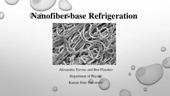 Nanofiber-base Refrigeration  Alexandria Trevino and Bret Flanders  Department of Physics  Kansas