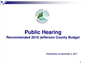 Public Hearing  Recommended 2018 Jefferson County Budget  Presentation on December 4, 2017  1