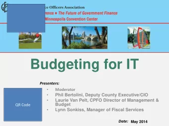 Budgeting for IT  Presenters:    Moderator    Phil Bertolini, Deputy County Executive/CIO
