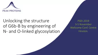 Unlocking the structure  PSDI 2019  3-5 November  of G6b-B by engineering of  Wellcome Conf. Centre