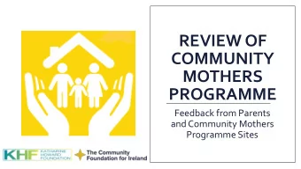 REVIEW OF  COMMUNITY  MOTHERS  PROGRAMME  Feedback from Parents  and Community Mothers  Programme