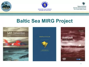 Baltic Sea MIRG Project  1  RECENT PROJECTS LED BY THE FINNISH  BORDER GUARD 1. Baltic Sea Maritime