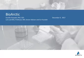 BioArctic  Gunilla Osswald, PhD, CEO  December 4,  2017  Lars Lannfelt, Professor, MD, Senior