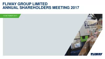 FLIWAY GROUP LIMITED  ANNUAL SHAREHOLDERS MEETING 2017  19 OCTOBER 2017  A FLIWAY PRESENTATION