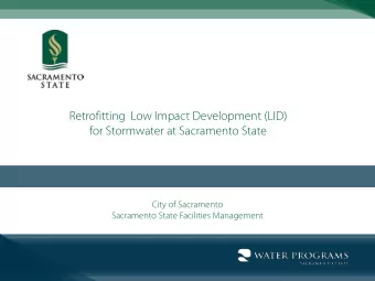 Retrofitting  Low Impact Development (LID)  for Stormwater at Sacramento State  City of Sacramento