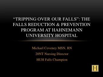 FALLS REDUCTION &amp; PREVENTION  PROGRAM AT HAHNEMANN  UNIVERSITY HOSPITAL  Michael Coveney MSN,
