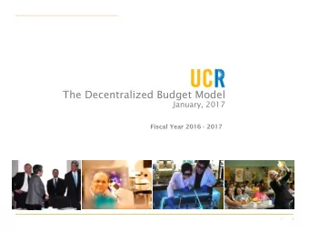The Decentralized Budget Model  January, 2017  Fiscal Year 2016 - 2017  |  1  Agenda 1. Setting the