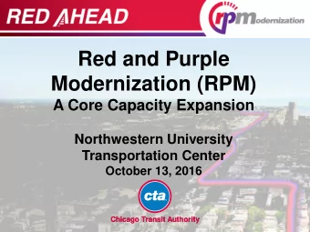 Red and Purple  Modernization (RPM)  A Core Capacity Expansion  Northwestern University
