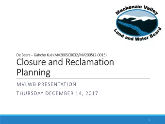 Planning  MVLWB PRESENTATION  THURSDAY DECEMBER 14, 2017  1  Overview  Closure and Reclamation