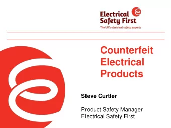 Counterfeit  Electrical  Products  Steve Curtler  Product Safety Manager  Electrical Safety First
