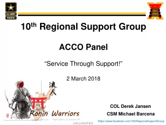 10 th Regional Support Group  ACCO Panel  Service Through Support!  2 March 2018  COL Derek