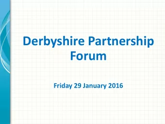 Derbyshire Partnership  Forum Friday 29 January 2016  Welcome: Setting the Scene  Councillor Anne