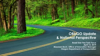 OReGO Update  &amp; National Perspective  Road User Fee Task Force  April 12, 2019  Maureen Bock,
