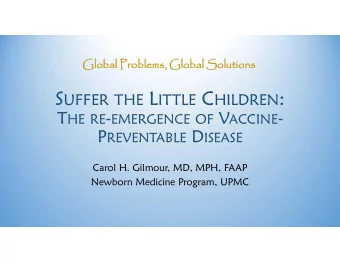 S UFFER THE L ITTLE C HILDREN : T HE RE - EMERGENCE OF V ACCINE - P REVENTABLE D ISEASE  Carol H.