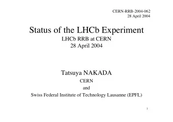 Status of the LHCb Experiment  LHCb RRB at CERN  28 April 2004  Tatsuya NAKADA  CERN  and  Swiss