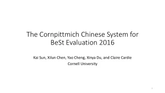 The Cornpittmich Chinese System for  BeSt Evaluation 2016  Kai Sun, Xilun Chen, Yao Cheng, Xinya