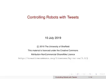 Controlling Robots with Tweets  10 July 2019  2019 The University of Sheffield  c  This material