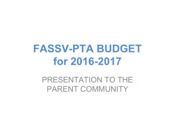 FASSV-PTA BUDGET  for 2016-2017  PRESENTATION TO THE  PARENT COMMUNITY  Income    Our goal in