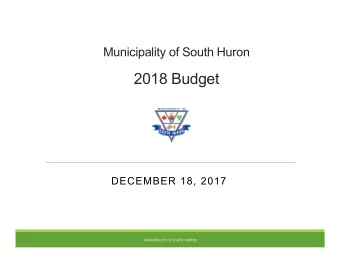 2018 Budget  DECEMBER 18, 2017  MUNICIPALITY OF SOUTH HURON  2018 Budget Recap  Engagement