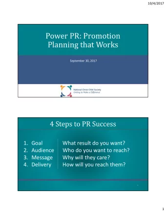 Power PR: Promotion  Planning that Works  September 30, 2017  4 Steps to PR Success  1. Goal  What