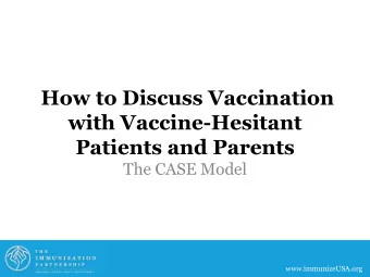 How to Discuss Vaccination  with Vaccine-Hesitant  Patients and Parents  The CASE Model