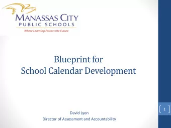 School Calendar Development  1  David Lyon  Director of Assessment and Accountability  Blueprint