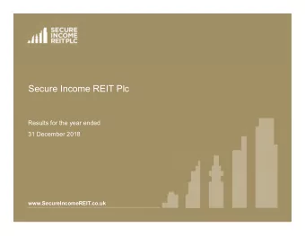 Secure Income REIT Plc  Results for the year ended  31 December 2018  www.SecureIncomeREIT.co.uk