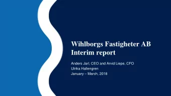 Interim report  Anders Jarl, CEO and Arvid Liepe, CFO  Ulrika Hallengren January  March, 2018
