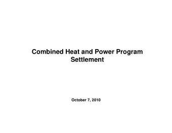 Combined Heat and Power Program  Settlement  October 7, 2010  QF Summit    Initiated in May 2009