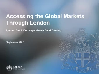 Accessing the Global Markets  Through London  London Stock Exchange Masala Bond Offering  September