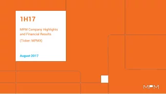 1H17  MPM Company Highlights  and Financial Results  (Ticker: MPMX)  August 2017 MPM: FROM