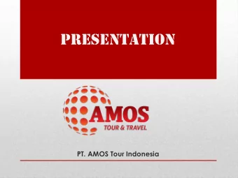 PRESENTATION        PT. AMOS Tour Indonesia  ABOUT US  In July 2014, AMOS Tour Indonesia