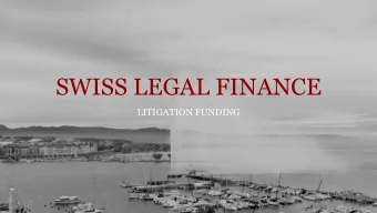 SWISS LEGAL FINANCE  LITIGATION FUNDING  Justice is a precious thing, and must be purchased at a
