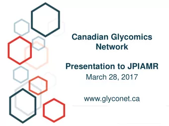 Network  Presentation to JPIAMR  March 28, 2017  www.glyconet.ca  Glycomics  Multidisciplinary