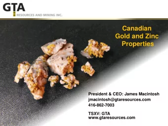Canadian  Gold and Zinc Properties  President &amp; CEO: James Macintosh
