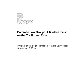 Potomac Law Group:  A Modern Twist on the Traditional Firm  Program on the Legal Profession,