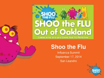 Shoo the Flu  Influenza Summit  September 17, 2014  San Leandro Whatever you do, don  t get the