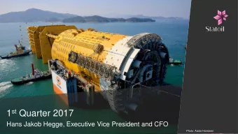 1 st Quarter 2017  Hans Jakob Hegge, Executive Vice President and CFO  Photo: Aasta Hansteen  First