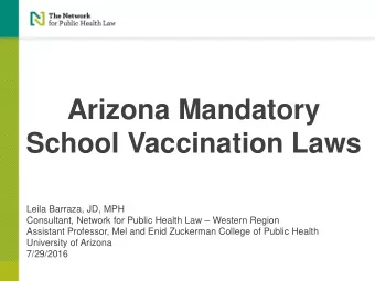 Arizona Mandatory  School Vaccination Laws  Leila Barraza, JD, MPH  Consultant, Network for Public