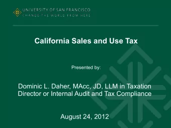 California Sales and Use Tax  Presented by:  Dominic L. Daher, MAcc, JD, LLM in Taxation  Director